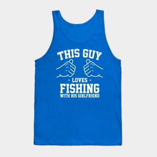 This guy loves fishing with his girlfirend Tank Top